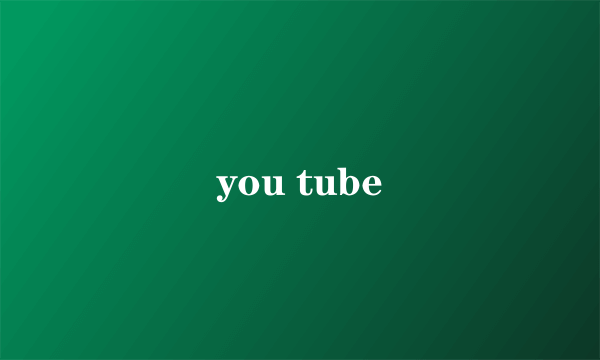 you tube