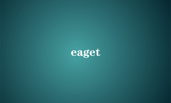 eaget