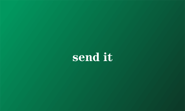 send it