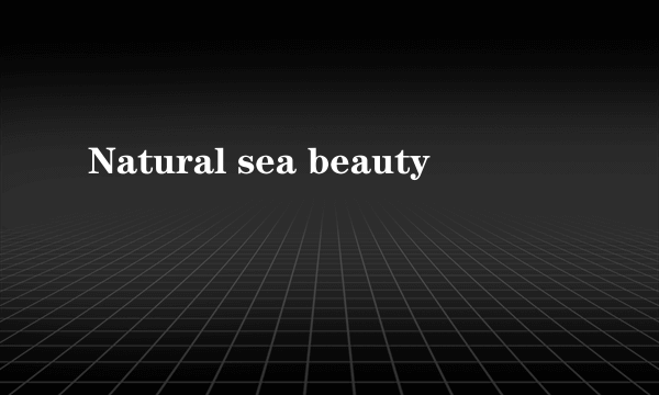 Natural sea beauty