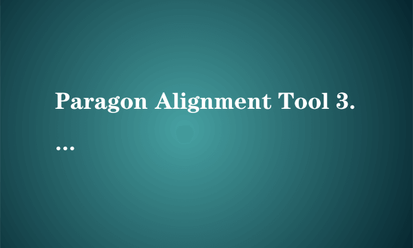 Paragon Alignment Tool 3.0安装以后不能用怎么办