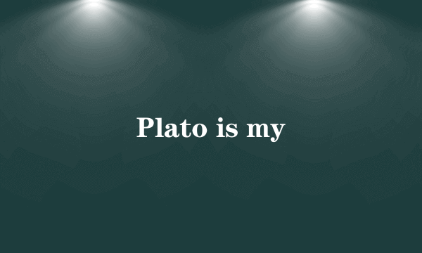 Plato is my