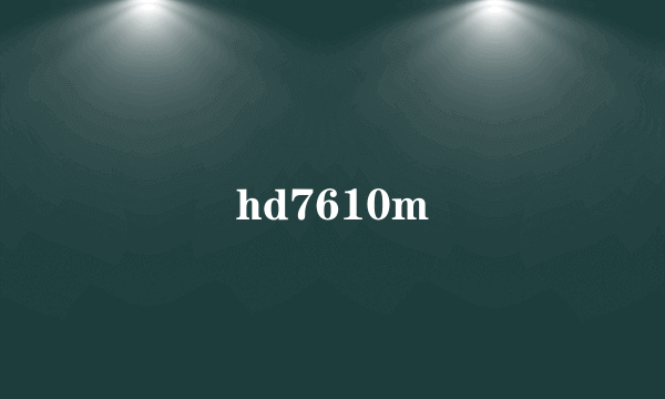 hd7610m